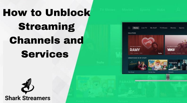 How to Unblock Streaming Channels and Services